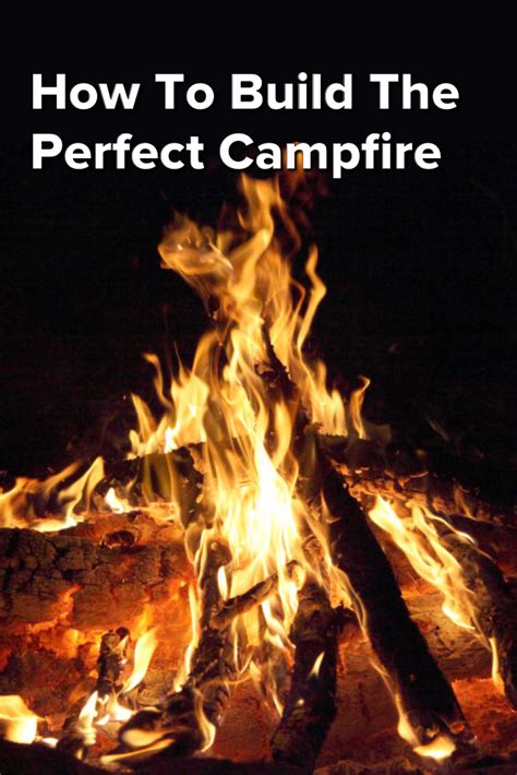 How To Build The Perfect Campfire Campfire Camping Fire Pit Fire
