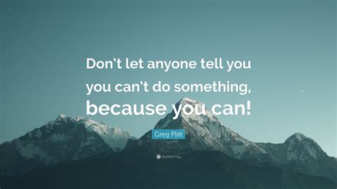 Greg Plitt Quote “dont Let Anyone Tell You You Cant Do Something