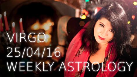 Virgo Weekly Astrology Forecast April 25th 2016 Youtube