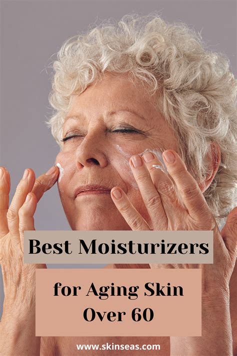 Best Moisturizers For Aging Skin Over 60 Best Skin Care Routine Best