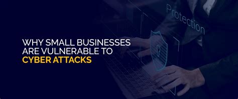 5 Reasons Why Small Businesses Are Vulnerable To Cyber Attacks