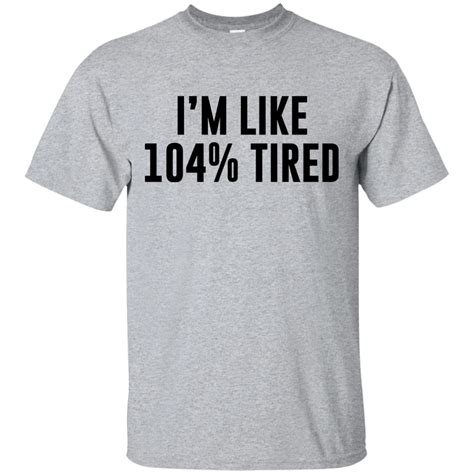 i m like 104 tired t shirts hoodies and sweatshirts available funny tired shirts gym