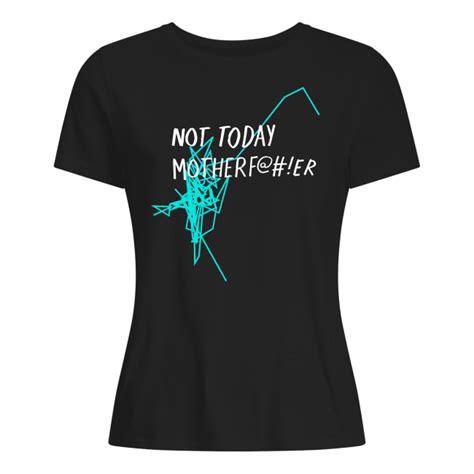 Not Today Motherfer Motherfucker Motherfer Ntmf Tee Shirt Long