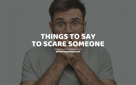 25 Things To Say To Scare Someone What To Get My