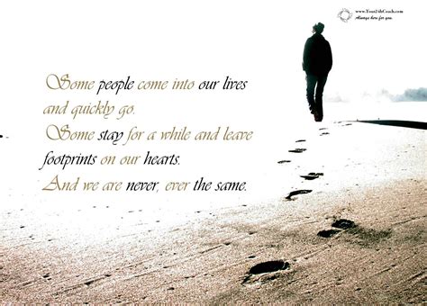 Some People Come Into Our Lives And Quickly Go Some Stay For A While And Leave Footprints On