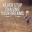 Never Stop Chasing Your Dreams!