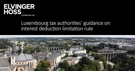 Luxembourg Tax Authorities Guidance On Interest Deduction Limitation Rule Elvinger Hoss