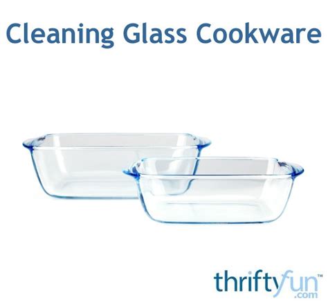 Cleaning Glass Cookware Thriftyfun