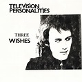 Television Personalities - Three Wishes - Reviews - Album of The Year