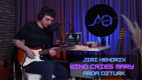 Jimi Hendrix The Wind Cries Mary Cover By Arda Ozturk Youtube