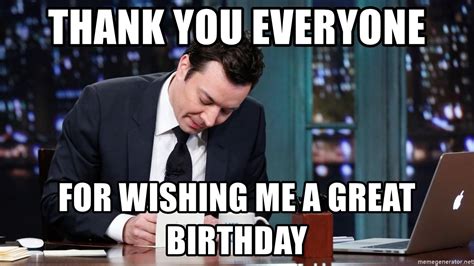 Thank You Everyone For Wishing Me A Great Birthday Thank You Note Jimmy Fallon Meme Generator