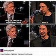 INCREDIBLE. YES, ADAM DRIVER. YES. I'm doing this the next time someone ...