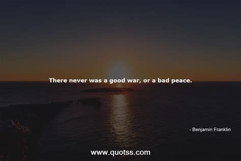 there never was a good war or a bad peace benjamin franklin benjamin franklin quotes