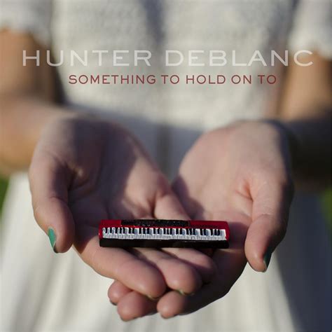 Something To Hold On To Single By Hunter Deblanc Spotify