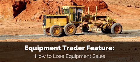 Equipment Trader Feature How To Lose Equipment Sales