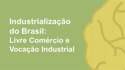 Industrialização Do Brasil Livre Comércio E Vocação Industrial
