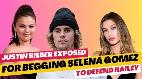 Justin Bieber Begging Selena To Defend Hailey Youtube