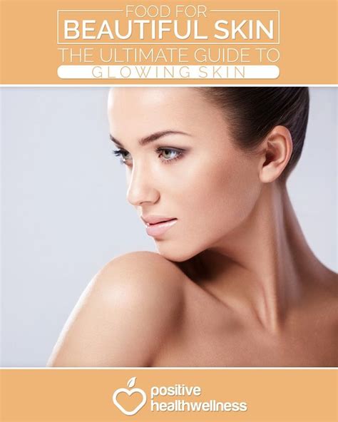 Food For Beautiful Skin The Ultimate Guide To Glowing Skin Positive