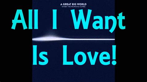 Graduation is fast approaching for 3rd year high. A Great Big World - All I Want Is Love (Lyrics) - YouTube