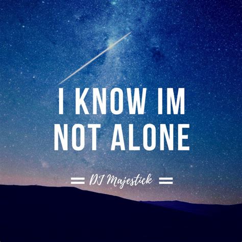 I Know Im Not Alone Single By Dj Majestick Spotify