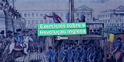Os 5 Melhores Exercícios sobre a Revolução Inglesa [com GABARITO]