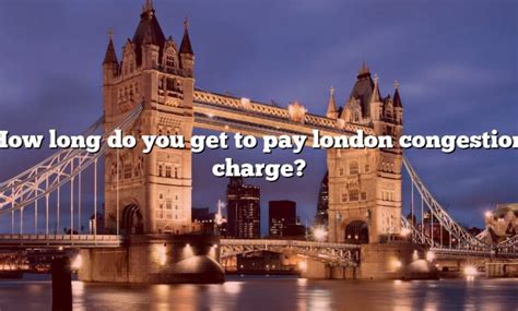 How Long Do You Get To Pay London Congestion Charge The Right Answer