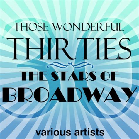 Those Wonderful Thirties The Stars Of Broadway Explicit By Various Artists On Amazon Music