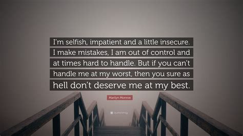 Marilyn Monroe Quote Im Selfish Impatient And A Little Insecure I