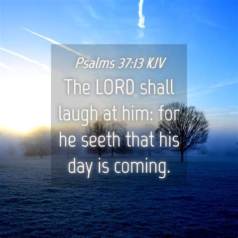 Psalms 3713 Kjv The Lord Shall Laugh At Him For He Seeth That