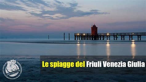 Il Mare In Friuli Venezia Giulia Le Spiagge Più Belle 2023