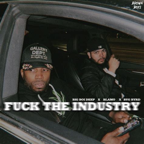 Stream Fuck The Industry Big Boi Deep Blamo Byg Byrd By Byg Byrd