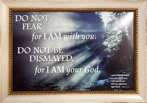Do Not Fear For I Am With You Do Not Be Dismayed For I Am Your God