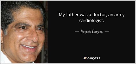Deepak Chopra Quote My Father Was A Doctor An Army Cardiologist