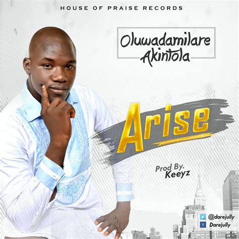 Do you think that he lets leave fairy tales aside for now. DOWNLOAD Music: Oluwadamilare Akintola - ARISE | Kingdomboiz