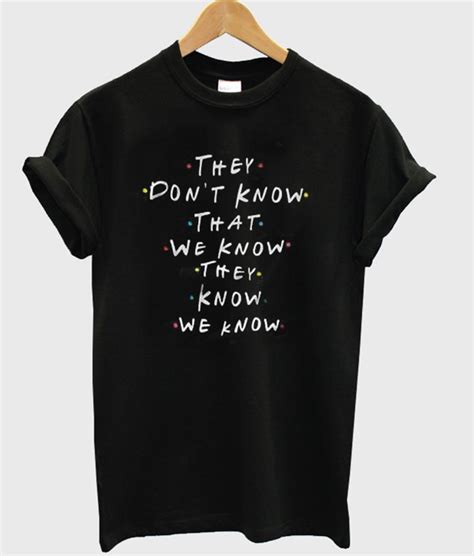 They Dont Know That We Know T Shirt