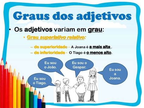 Graus Dos Adjetivos• Os Adjetivos Variam Em Grau • Grau Superlativo