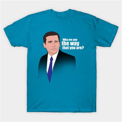 Michael Scott Why Are You The Way That You Are The Office T