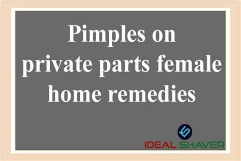 Pimples On Private Parts Female Home Remedies Update 2020