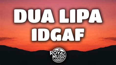 Both things are penalized with some life. Dua Lipa - IDGAF (Lyrics) - YouTube