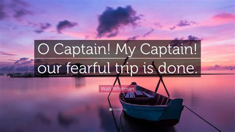 Rise up and hear the bells; Walt Whitman Quote: "O Captain! My Captain! our fearful ...