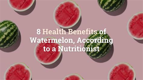8 Health Benefits Of Watermelon According To A Nutritionist