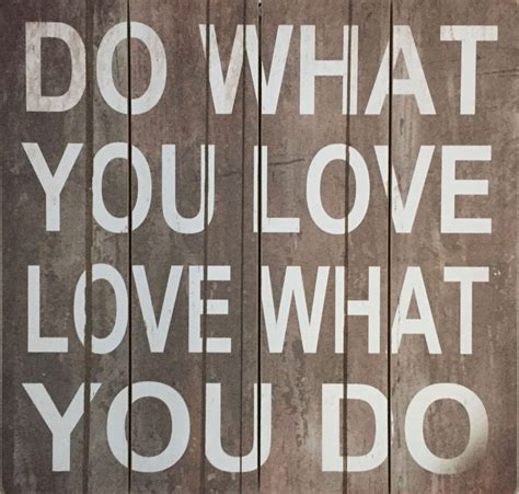 Do What You Love Love What You Do We