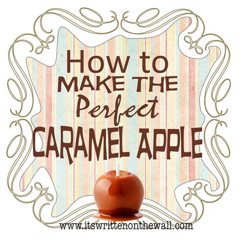 Its Written On The Wall How To Make The Perfect Caramel Apple Gotta