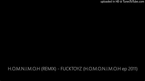 h o m n i m o h remix fucktoyz h o m o n i m o h ep 2011 youtube