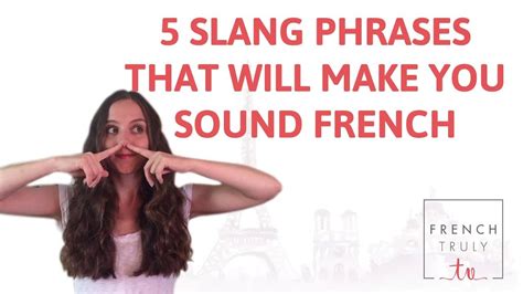 5 French Slang Phrases That Will Make You Sound French French Truly