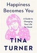 Happiness Becomes You: A Guide to Changing Your Life for Good by Turner ...