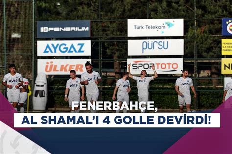 Fenerbahçe hazırlık maçında Al Shamalı mağlup etti 4 2 Asist Analiz