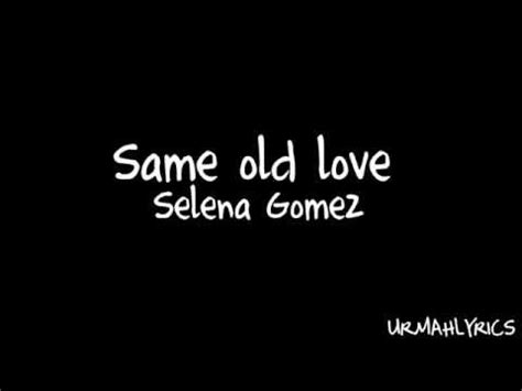 Same old love song lyrics & further details are given below. Lyrics on screen Same old love - Selena Gomez Lyrics ...