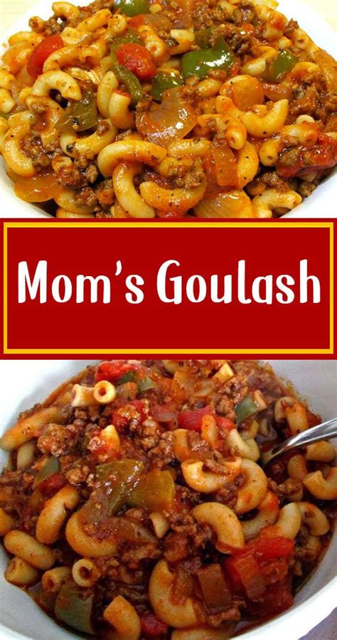 Moms Goulash In 2020 Easy Delicious Recipes Goulash Recipes
