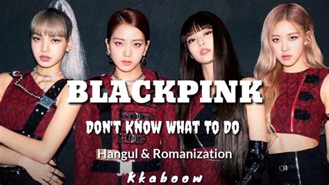 Blackpink Dont Know What To Do Lyrics Video Hangul And Romanization